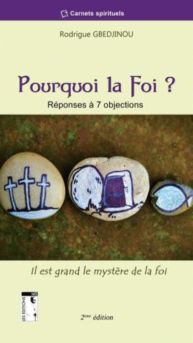Pourquoi la foi, réponses à 7 objections